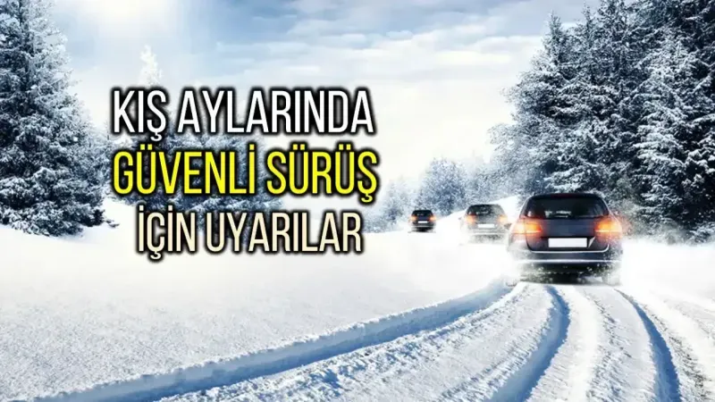 Kış Aylarında Güvenli Araç Sürüşü İçin Nasıl Tedbir Almalıyız
