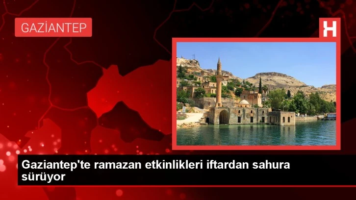 Gaziantep'te Ramazan Ayının Ruhunu Yansıtan Etkinlikler