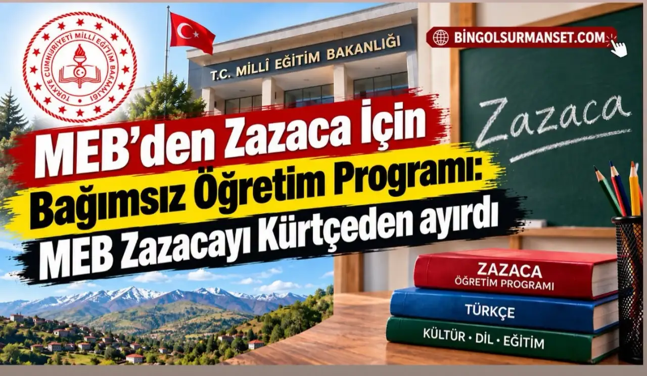 MEB&rsquo;den Zazaca İ&ccedil;in Yeni Adım: Bağımsız &Ouml;ğretim Programı Hazırlandı