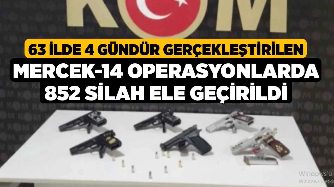 MERCEK-14 Operasyonu: Türkiye Genelinde Ruhsatsız Silahlar Ele Geçirildi