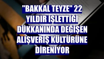 &quot;Bakkal Teyze&quot; Emine Dışarı, Değişen Alışveriş Kültürüne Meydan Okuyor